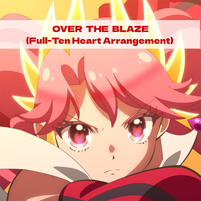 OVER THE BLAZE(Full-Ten Heart Arrangement)